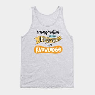 Imagination Is More Important Than Knowledge Tank Top